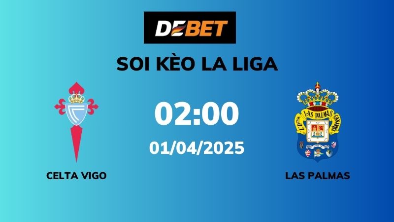 Soi kèo Celta Vigo vs Las Palmas – 02h00 – 01/04 – La Liga