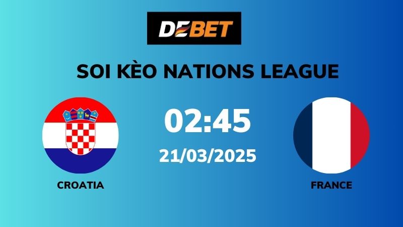 Soi kèo Croatia vs France – 02h45 – 21/03 – Nations League