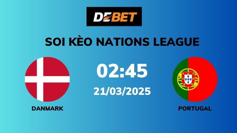 Soi kèo Denmark vs Portugal – 02h45 – 21/03 – Nations League