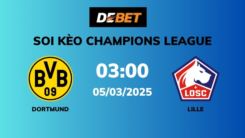 Soi kèo Dortmund vs Lille – 03h00 – 04/03 – Champions League