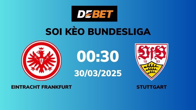Soi kèo Eintracht Frankfurt vs Stuttgart – 00h30 – 30/03 – Bundesliga