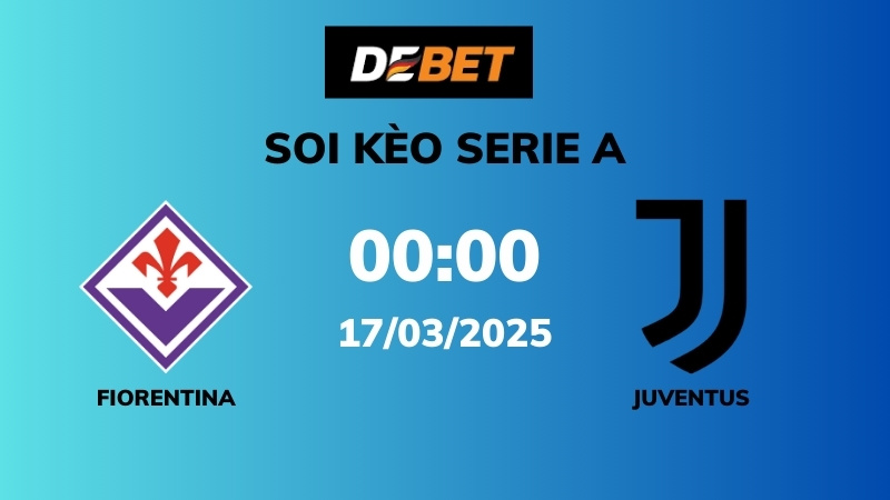 Soi kèo Fiorentina vs Juventus – 00h00 – 17/03 – Serie A