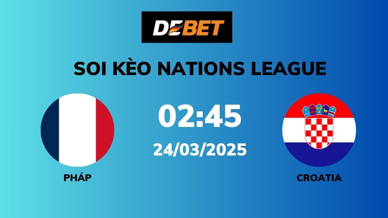 Soi kèo Pháp vs Croatia – 02h45 – 24/03 – Nations League