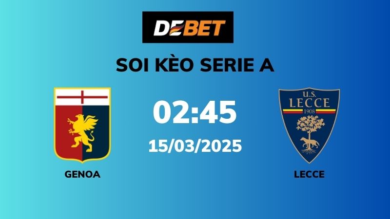 Soi kèo Genoa vs Lecce – 02h45 – 15/03 – Serie A