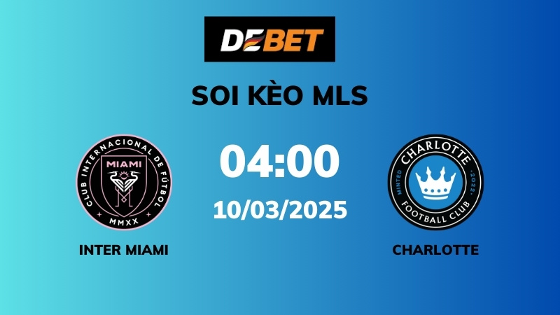 Soi kèo Inter Miami vs Charlotte – 04h00 – 10/03 – MLS