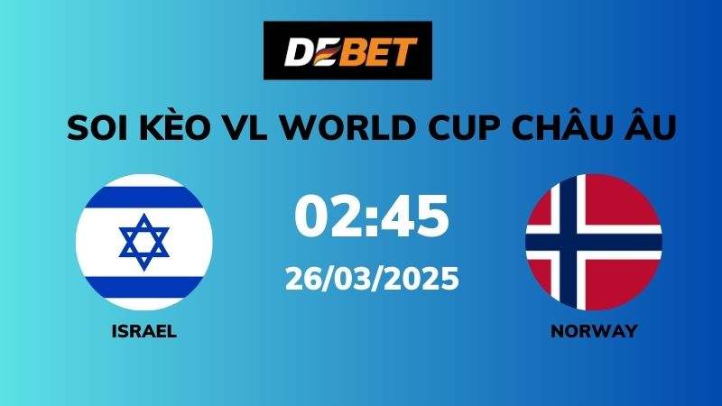 Soi kèo Israel vs Norway – 02h45 – 26/03 – VL World Cup Châu Âu