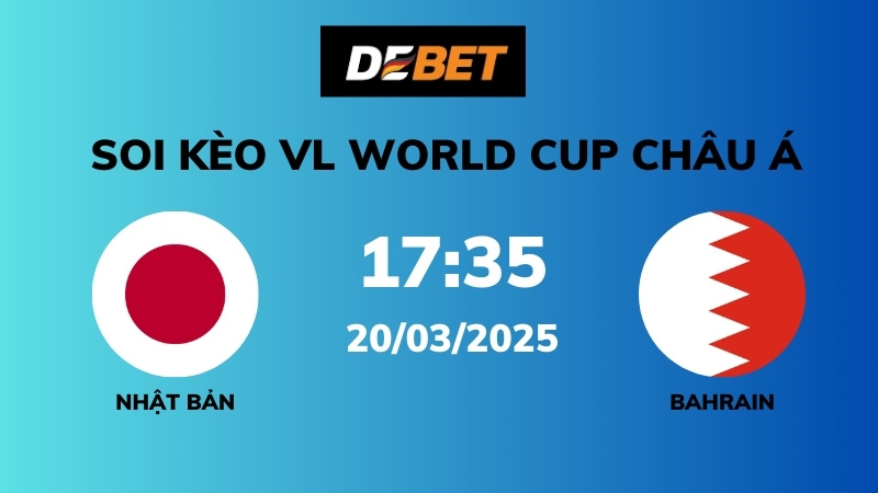 Soi kèo Nhật Bản vs Bahrain – 17h35 – 20/03 – VL World Cup Châu Á