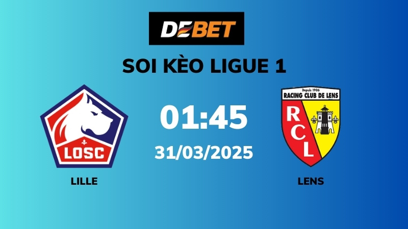 Soi kèo Lille vs Lens – 01h45 – 31/03 – Ligue 1