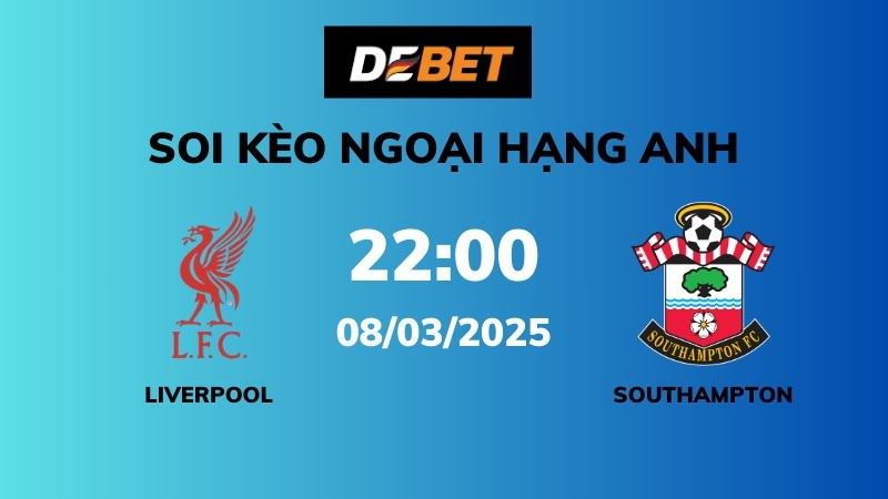 Soi kèo Liverpool vs Southampton – 22h00 – 08/03 – Ngoại hạng Anh