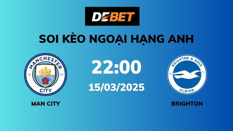 Soi kèo Man City vs Brighton – 22h00 – 15/03 – Ngoại hạng Anh
