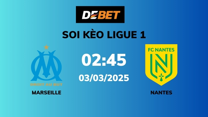 Soi kèo Marseille vs Nantes – 02h45 – 03/03 – Ligue 1