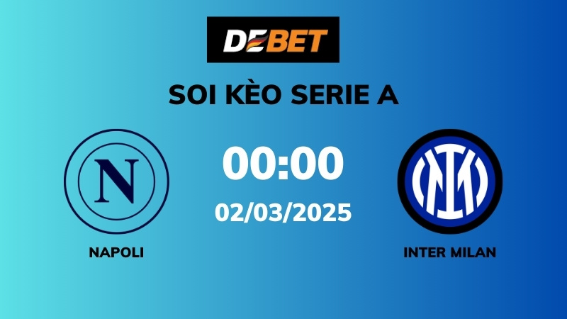 Soi kèo Napoli vs Inter Milan – 00h00 – 02/03 – Serie A