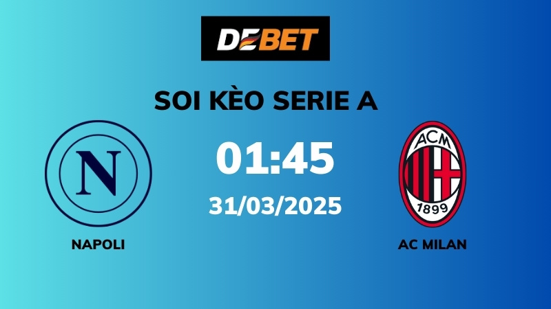 Soi kèo Napoli vs AC Milan – 01h45 – 31/03 – Serie A