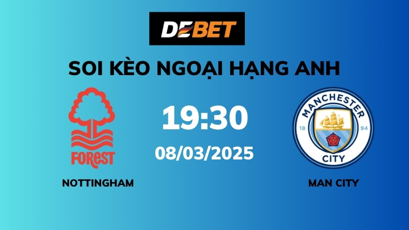Soi kèo Nottingham Forest vs Man City – 19h30 – 08/03 – Ngoại hạng Anh