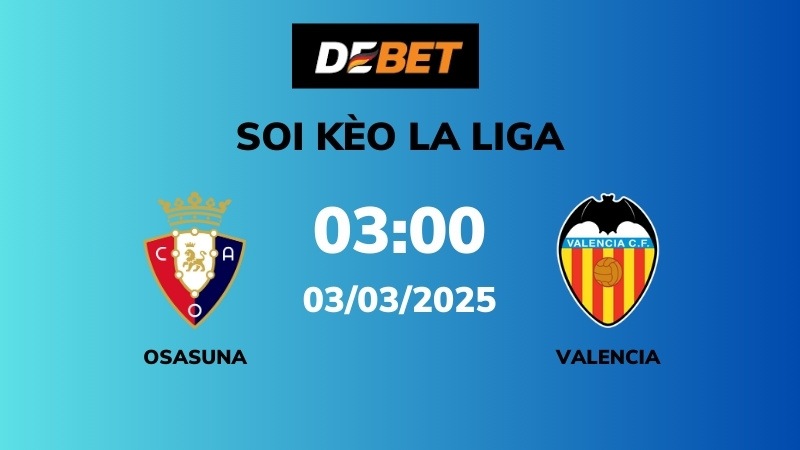 Soi kèo Osasuna vs Valencia – 03h00 – 03/03 – La Liga