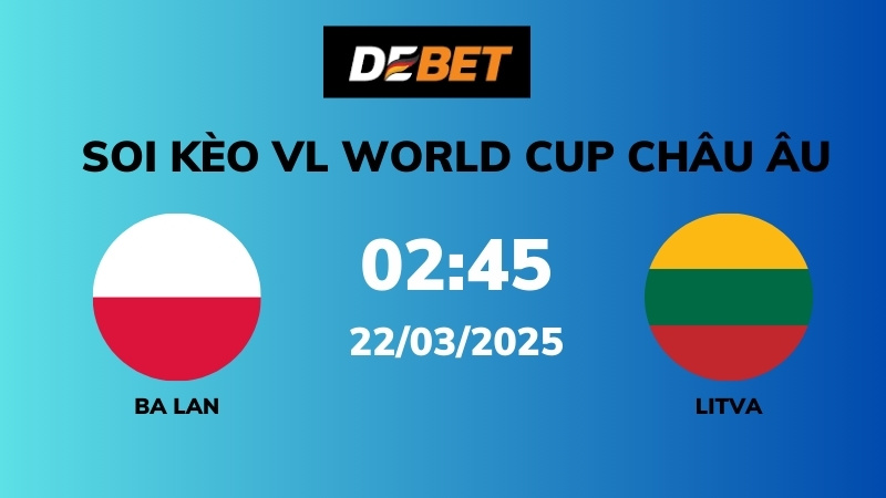 Soi kèo Ba Lan vs Lithuania – 02h45 – 22/03 – VL World Cup Châu Âu