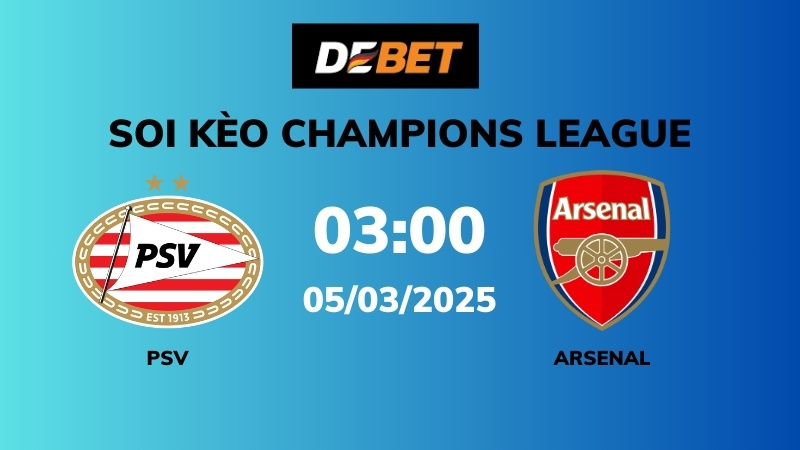 Soi kèo PSV vs Arsenal – 03h00 – 04/03 – Champions League