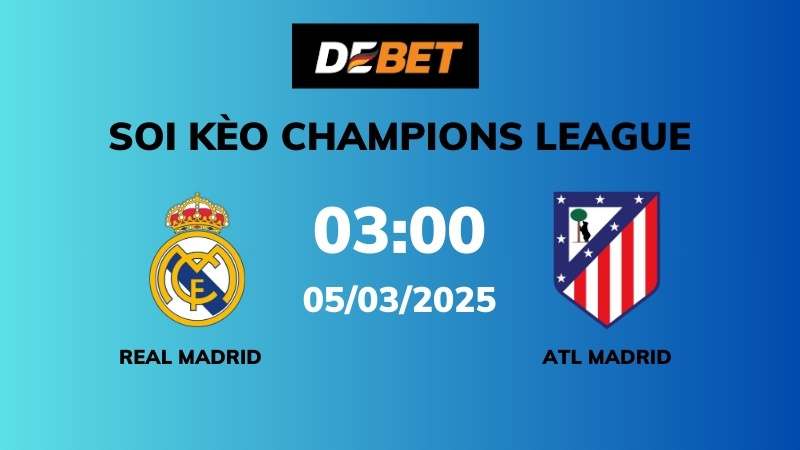 Soi kèo Real Madrid vs Atl Madrid – 03h00 – 05/03 – Champions League