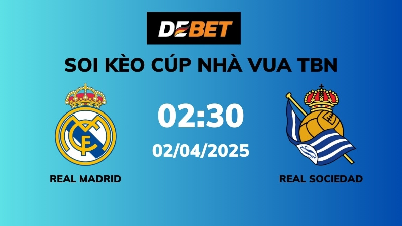 Soi kèo Real Madrid vs Real Sociedad – 02h30 – 02/04 – Cúp Nhà Vua TBN