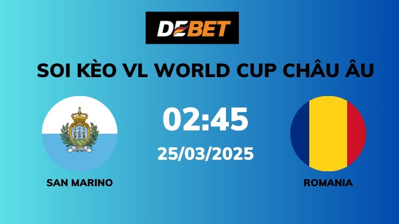 Soi kèo San Marino vs Romania – 02h45 – 25/03 – VL World Cup Châu Âu