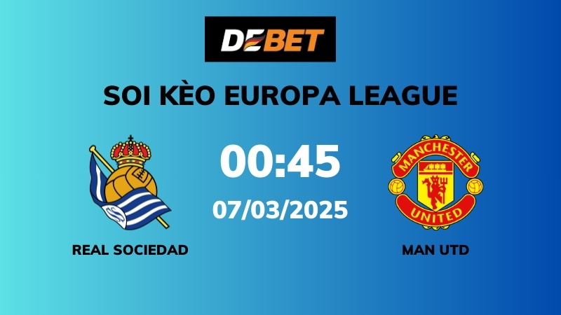 Soi kèo Real Sociedad vs Man Utd – 00h45 – 07/03 – Europa League