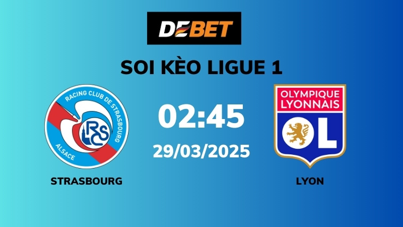 Soi kèo Strasbourg vs Lyon – 02h45 – 29/03 – Ligue 1