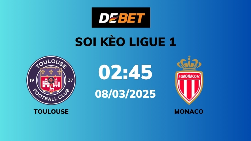 Soi kèo Toulouse vs Monaco – 02h45 – 08/03 – Ligue 1