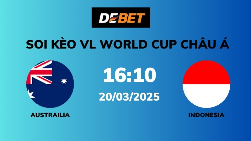 Soi kèo Úc vs Indonesia – 16h10 – 20/03 – VL World Cup Châu Á