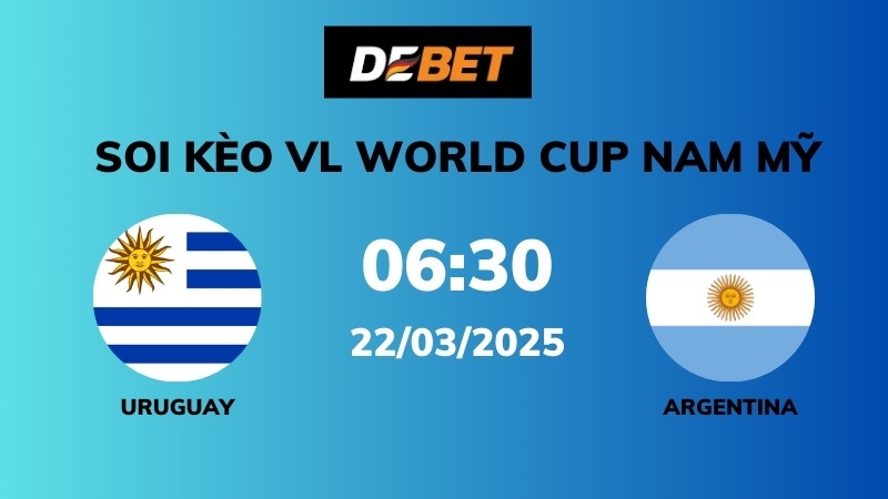 Soi kèo Uruguay vs Argentina – 06h30 – 22/03 – VL World Cup Nam Mỹ