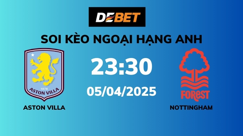 Soi kèo Aston Villa vs Nottingham Forest – 23h30 – 05/04 – Ngoại hạng Anh
