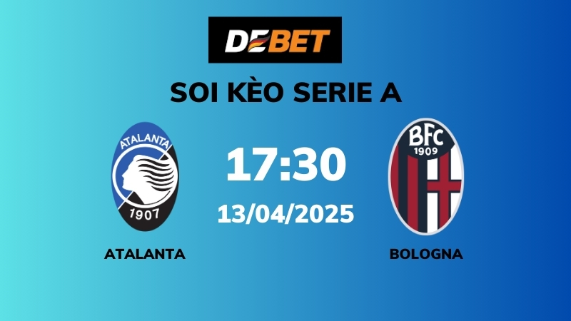 Soi kèo Atalanta vs Bologna – 17h30 – 13/04 – Serie A
