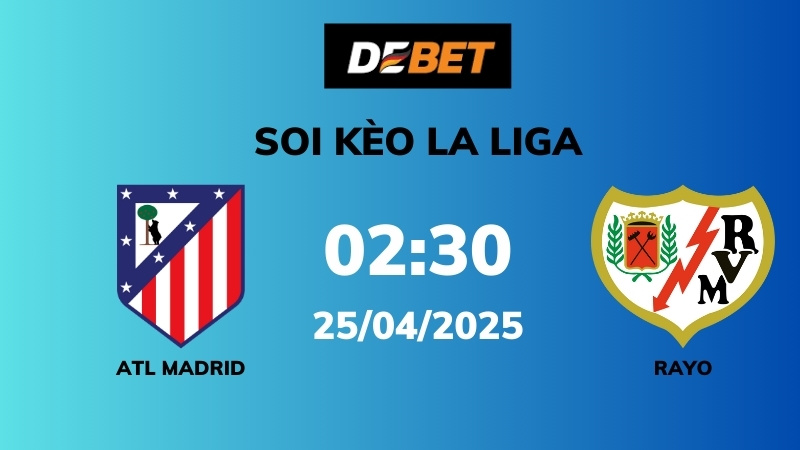 Soi kèo Atl Madrid vs Rayo Vallecano – 02h30 – 25/04 – La Liga