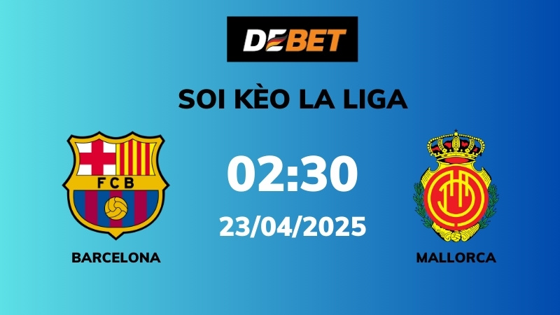 Soi kèo Barcelona vs Mallorca – 02h30 – 23/04 – La Liga