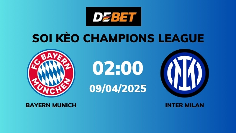 Soi kèo Bayern Munich vs Inter Milan – 02h00 – 09/04 – Champions League