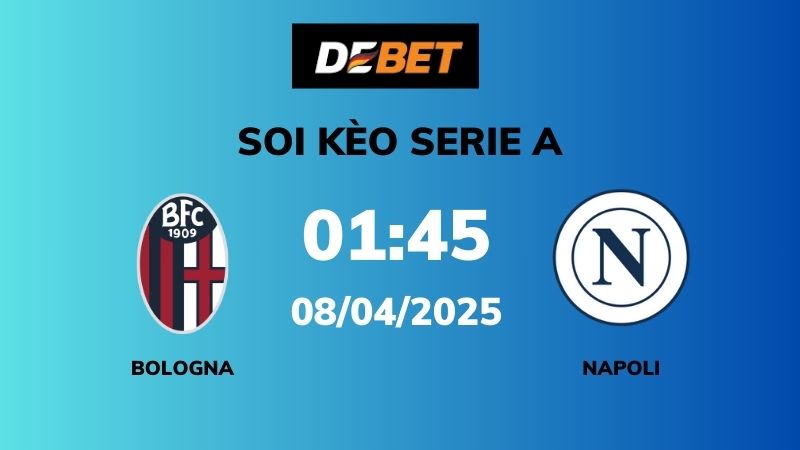 Soi kèo Bologna vs Napoli – 01h45 – 08/04 – Serie A