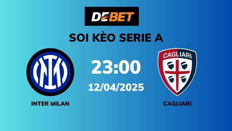 Soi kèo Inter Milan vs Cagliari – 23h00 – 12/04 – Serie A