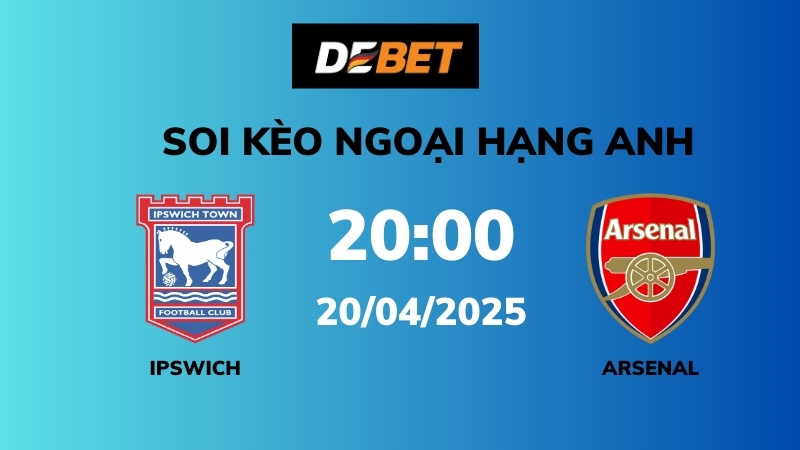 Soi kèo Ipswich Town vs Arsenal – 20h00 – 20/04 – Ngoại hạng Anh