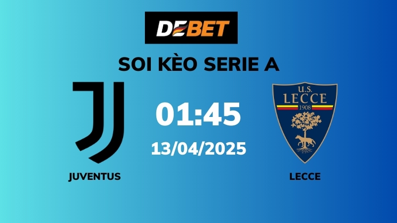 Soi kèo Juventus vs Lecce – 01h45 – 13/04 – Serie A