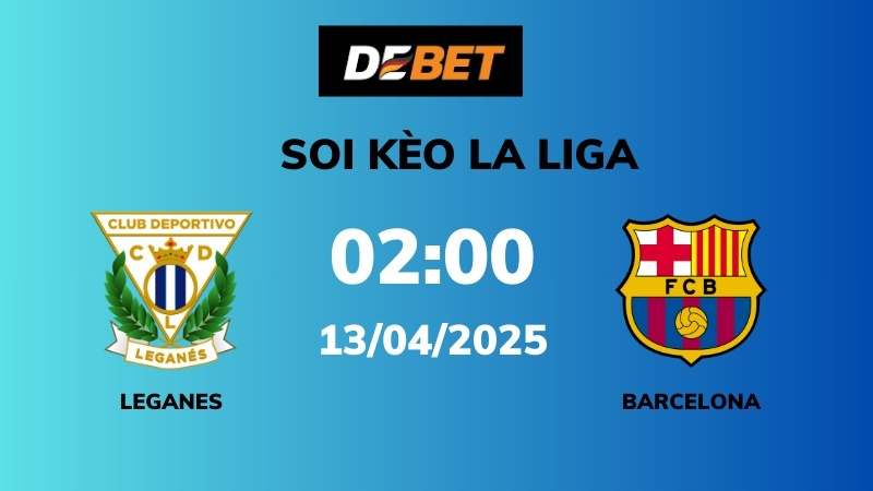Soi kèo Leganes vs Barcelona – 02h00 – 13/04 – La Liga