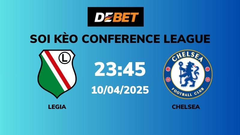 Soi kèo Legia vs Chelsea – 23h45 – 10/04 – Conference League