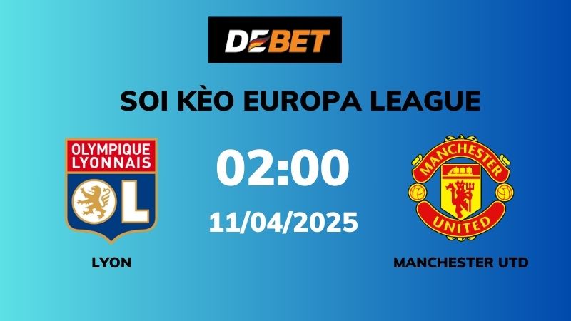 Soi kèo Lyon vs Manchester Utd – 02h00 – 11/04 – Europa League
