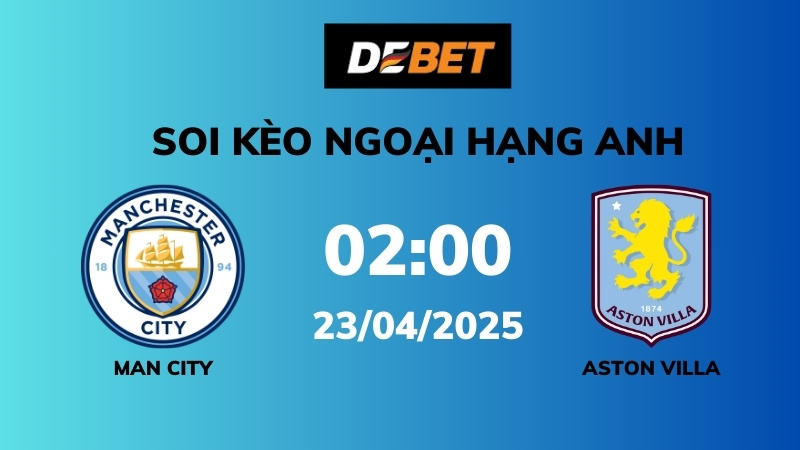 Soi kèo Man City vs Aston Villa – 02h00 – 23/04 – Ngoại hạng Anh