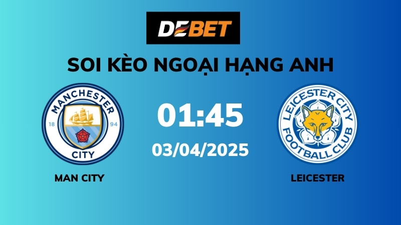 Soi kèo Man City vs Leicester – 01h45 – 03/04 – Ngoại hạng Anh