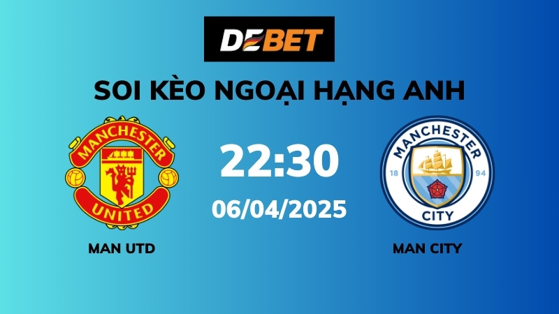 Soi kèo Man Utd vs Man City – 22h30 – 06/04 – Ngoại hạng Anh