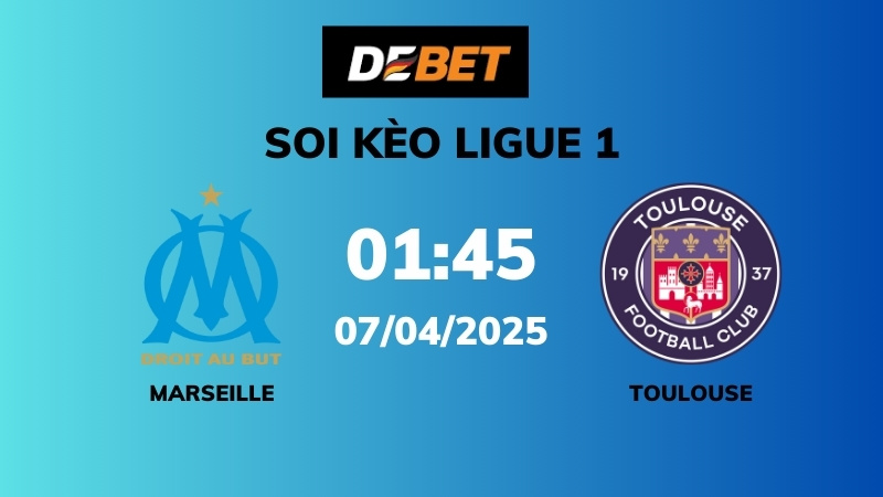 Soi kèo Marseille vs Toulouse – 01h45 – 07/04 – Ligue 1