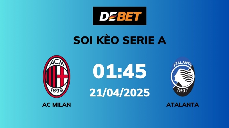 Soi kèo AC Milan vs Atalanta – 01h45 – 21/04 – Serie A
