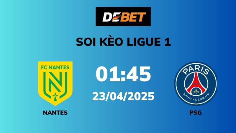 Soi kèo Nantes vs PSG – 01h45 – 23/04 – Ligue 1
