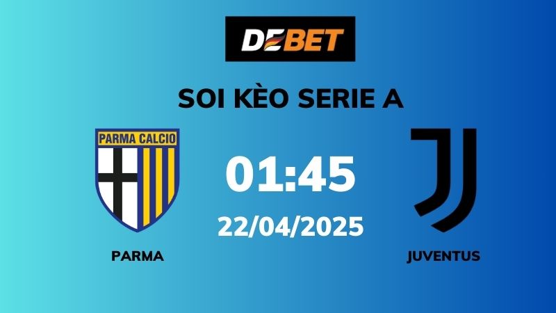 Soi kèo Parma vs Juventus – 01h45 – 22/04 – Serie A
