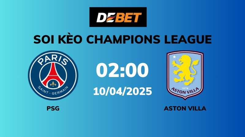 Soi kèo PSG vs Aston Villa – 02h00 – 10/04 – Champions League
