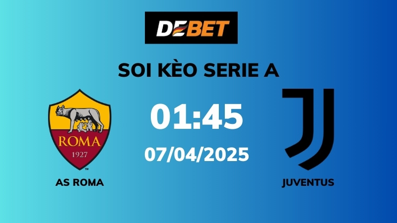 Soi kèo AS Roma vs Juventus – 01h45 – 07/04 – Serie A